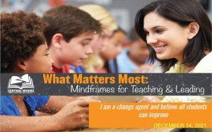 What Matters Most: Mindframes for Teaching & Leading