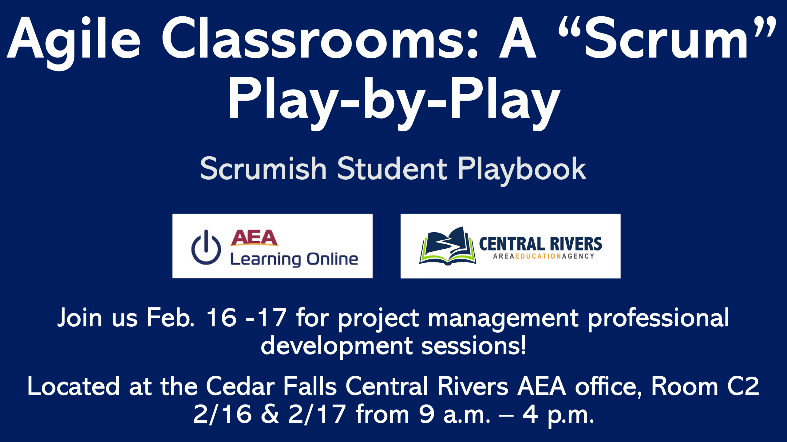 Agile Classrooms: A "Scrum" Play-by-Play professional development training available Feb. 16-17 at Cedar Falls Central Rivers AEA Office